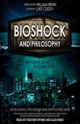 Bioshock and Philosophy: Irrational Game, Rational Book (Blackwell Philosophy and Pop Culture) by William Irwin Paperback Book