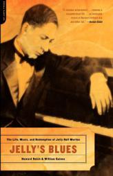 Jelly's Blues: The Life, Music, and Redemption of Jelly Roll Morton by Howard Reich Paperback Book