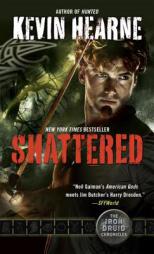 Shattered: The Iron Druid Chronicles by Kevin Hearne Paperback Book