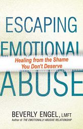 Escaping Emotional Abuse: Healing from the Shame You Don't Deserve by Beverly Engel Paperback Book