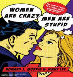 Women Are Crazy, Men Are Stupid: The Simple Truth to a Complicated Relationship, by Howard J. Morris Paperback Book