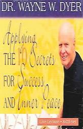 Applying the 10 Secrets of Success and Inner Peace by Wayne Dyer Paperback Book