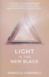 Light Is the New Black: A Guide to Answering Your Soul's Calling and Working Your Light by Rebecca Campbell Paperback Book