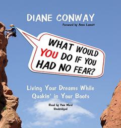 What Would You Do If You Had No Fear: Living Your Dreams While Quakin in Your Boots, by Diane Conway Paperback Book