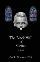 The Black Wall of Silence: A Novel by Paul Morrissey Paperback Book
