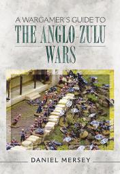 A Wargamer's Guide to The Anglo-Zulu War by Daniel Mersey Paperback Book