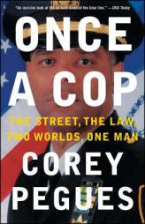 Once a Cop: The Street, the Law, Two Worlds, One Man by Corey Pegues Paperback Book