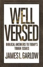 Well Versed: Biblical Answers to Today's Tough Issues by Jim Garlow Paperback Book