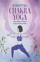 Essential Chakra Yoga: Poses to Balance, Heal, and Energize the Body and Mind by Christina D'Arrigo Paperback Book