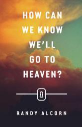 How Can We Know We'll Go to Heaven? (Pack of 25) by Randy Alcorn Paperback Book