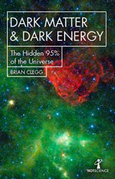 Dark Matter and Dark Energy: The Hidden 95% of the Universe by Brian Clegg Paperback Book