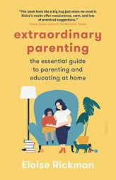 Extraordinary Parenting: The Essential Guide to Parenting and Educating at Home by Eloise Rickman Paperback Book