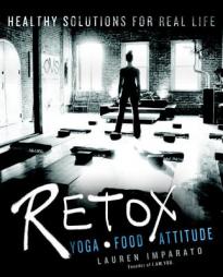 Retox: Yoga*food*attitude Healthy Solutions for Real Life by Lauren Imparato Paperback Book