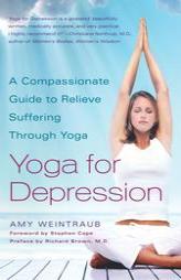 Yoga for Depression: A Compassionate Guide to Relieve Suffering Through Yoga by Amy Weintraub Paperback Book