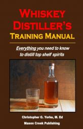 Whiskey Distiller's Training Manual by Christopher G. Yorke M. Ed Paperback Book