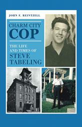 Charm City Cop: The Life and Times of Steve Tabeling by John F. Reintzell Paperback Book