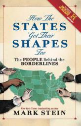 How the States Got Their Shapes Too: The People Behind the Borderlines by Mark Stein Paperback Book