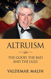 Altruism: The Good, the Bad and the Ugly by Valdemar Malin Paperback Book