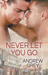 Never Let You Go (Forever Yours) by Andrew Grey Paperback Book