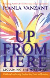 Up From Here: Reclaiming the Male Spirit: A Guide to Transforming Emotions into Power and Freedom by Iyanla Vanzant Paperback Book