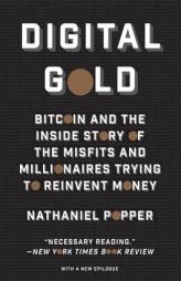 Digital Gold: Bitcoin and the Inside Story of the Misfits and Millionaires Trying to Reinvent Money by Nathaniel Popper Paperback Book