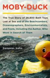 Moby-Duck: The True Story of 28,800 Bath Toys Lost at Sea and of the Beachcombers, Oceanographers, Environmentalists, and Fools, by Donovan Hohn Paperback Book
