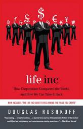 Life Inc: How Corporatism Conquered the World, and How We Can Take It Back by Douglas Rushkoff Paperback Book