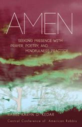 Amen: Seeking Presence with Prayer, Poetry, and Mindfulness Practice by Karyn D. Kedar Paperback Book