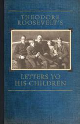 Theodore Roosevelt's Letters to His Children by Theodore Roosevelt Paperback Book