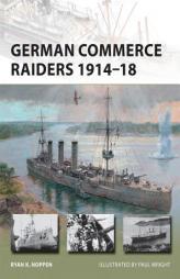 German Commerce Raiders 1914-18 by Ryan Noppen Paperback Book