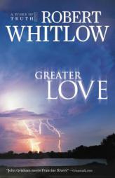Greater Love (Tides of Truth) by Robert Whitlow Paperback Book