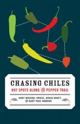 Chasing Chiles: Hot Spots Along the Pepper Trail by Kurt Michael Friese Paperback Book
