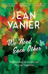 We Need Each Other: Responding to God's Call to Live Together by Jean Vanier Paperback Book