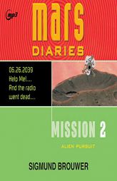 Mission 2: Alien Pursuit (Volume 2) (Mars Diaries) by Sigmund Brouwer Paperback Book
