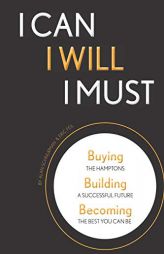 I CAN, I WILL, I MUST: Buying the Hamptons, Building a Successful Future, Becoming the Best You Can Be by Alan Schnurman Paperback Book
