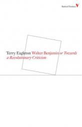 Walter Benjamin: Or, Towards a Revolutionary Criticism (Radical Thinkers) by Terry Eagleton Paperback Book