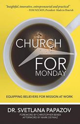 Church For Monday: Equipping Believers for Mission at Work by Svetlana Papazov Paperback Book