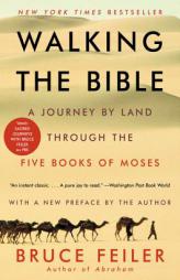 Walking the Bible: A Journey by Land Through the Five Books of Moses by Bruce Feiler Paperback Book