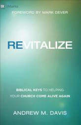 Revitalize: Biblical Keys to Helping Your Church Come Alive Again by Andrew M. Davis Paperback Book