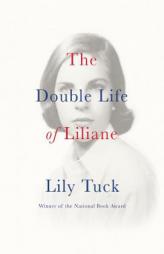 The Double Life of Liliane by Lily Tuck Paperback Book