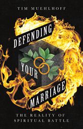 Defending Your Marriage: The Reality of Spiritual Battle by Tim Muehlhoff Paperback Book
