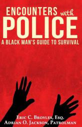 Encounters with Police: A Black Man's Guide to Survival by Eric C. Broyles Esq Paperback Book