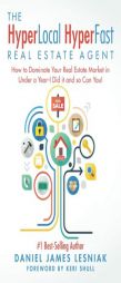 The HyperLocal HyperFast Real Estate Agent: How to Dominate Your Real Estate Market in Under a Year, I Did it and so Can You! by Daniel James Lesniak Paperback Book