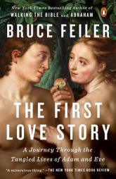 The First Love Story: A Journey Through the Tangled Lives of Adam and Eve by Bruce Feiler Paperback Book