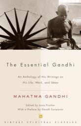 The Essential Gandhi: An Anthology of His Writings on His Life, Work, and Ideas by Louis Fischer Paperback Book