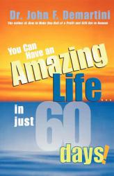 You Can Have An Amazing Life In Just 60 Days by John F. Demartini Paperback Book
