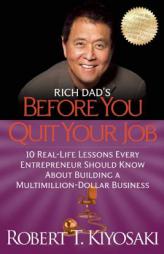 Rich Dad's Before You Quit Your Job: 10 Real-Life Lessons Every Entrepreneur Should Know About Building a Million-Dollar Business by Robert T. Kiyosaki Paperback Book