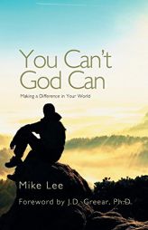 You Can't God Can: Making a Difference in Your World by Mike Lee Paperback Book
