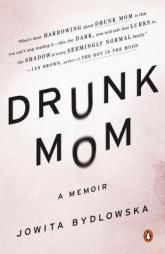 Drunk Mom: A Memoir by Jowita Bydlowska Paperback Book