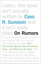 On Rumors: How Falsehoods Spread, Why We Believe Them, and What Can Be Done by Cass R. Sunstein Paperback Book